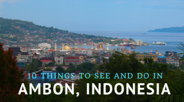 10 Things To See & Do In Ambon, Indonesia