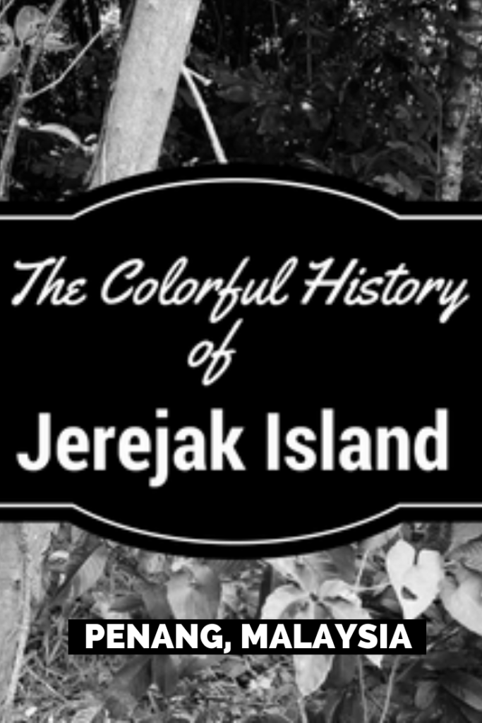 The Colorful History of Jerejak Island