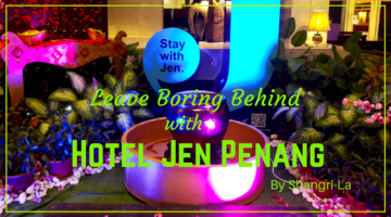 Leave Boring Behind with Hotel Jen Penang