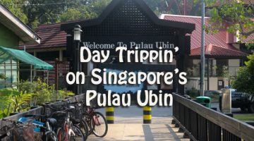 Day Trippin’ on Singapore’s Pulau Ubin