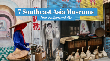 7 Southeast Asia Museums That Enlightened Me