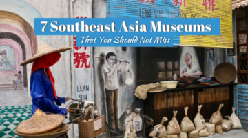 7 Southeast Asia Museums That You Should Not Miss