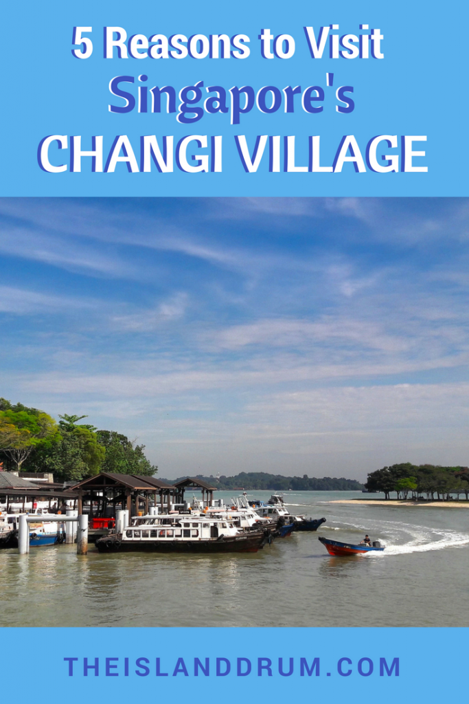 5 Reasons To Visit Singapore’s Changi Village