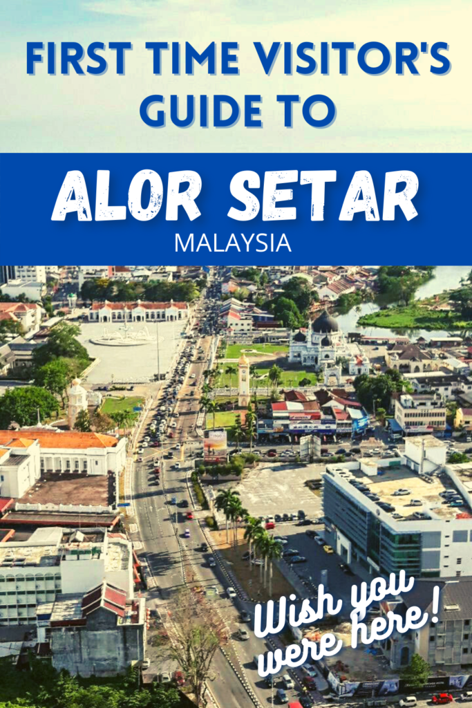 First Time Visitor’s Guide to Alor Setar, Malaysia