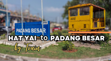 Hat Yai to Padang Besar by Train, What You May Need to Know Before You Go