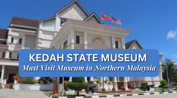 Kedah State Museum, Must Visit Museum in Northern Malaysia