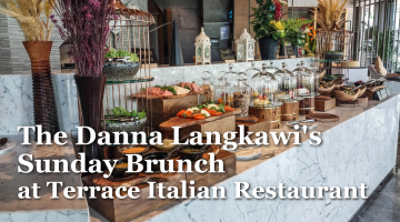 The Danna Langkawi’s Sunday Brunch at Terrace Italian Restaurant