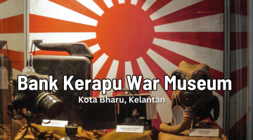 Kota Bharu’s Bank Kerapu War Museum