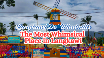 Langkawi De’ Windmills Selfie Park, the Most Whimsical Place in Langkawi