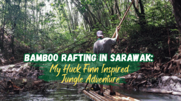 Bamboo Rafting in Sarawak: My Huck Finn Inspired Jungle Adventure