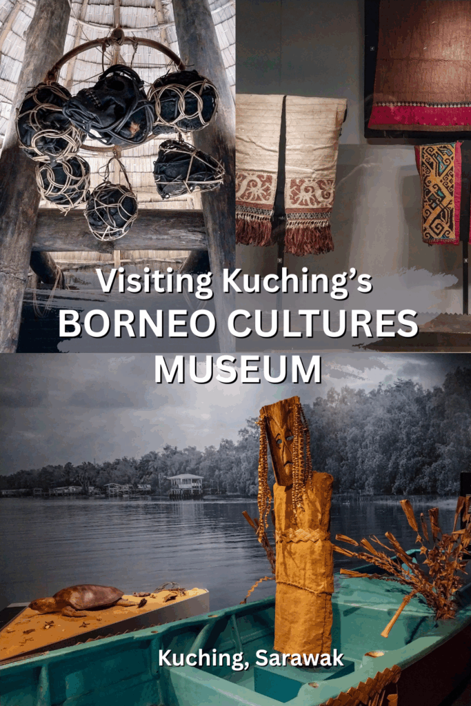 Visiting Kuching’s Borneo Cultures Museum