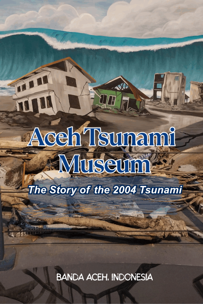 Aceh Tsunami Museum: The Story of the 2004 Tsunami